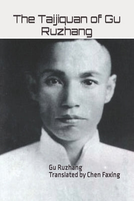 The Taijiquan of Gu Ruzhang by Chen, Faxing