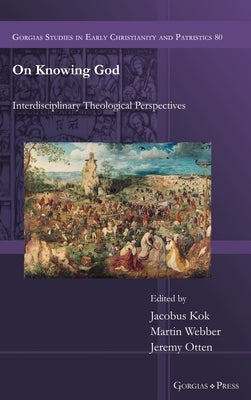 On Knowing God: Interdisciplinary Theological Perspectives by Kok, Jacobus