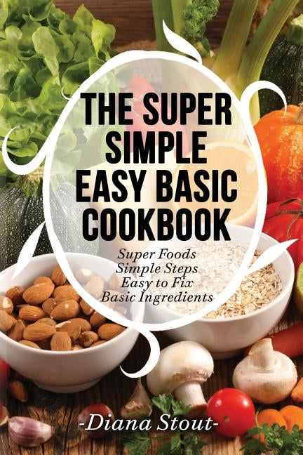The Super Simple Easy Basic Cookbook by Stout, Diana