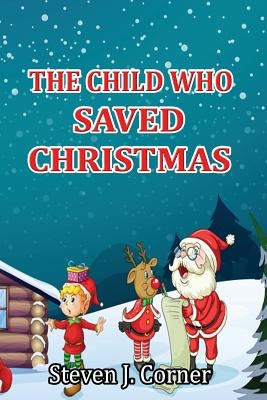 The Child Who Saved Christmas by Corner, Steven J.
