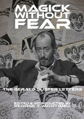Magick Without Fear: The Gerald Suster Letters by Mortimer, George T.