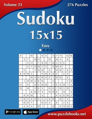 Sudoku 15x15 - Easy - Volume 23 - 276 Puzzles by Snels, Nick
