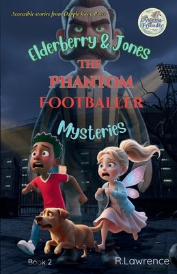 Elderberry & Jones Mysteries - The Phantom Footballer: For fans of Barrington Stoke-style fiction - a paranormal/magical mystery for ages 8-10, writte by Lawrence, R.