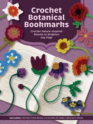 Crochet Botanical Bookmarks: Crochet Nature-Inspired Blooms to Brighten Any Page - Includes: Instruction Book, 6 Colors of Yarn, Crochet Hook by Editors of Chartwell Books