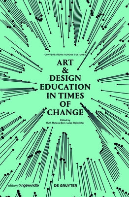 Art & Design Education in Times of Change: Conversations Across Cultures by Mateus-Berr, Ruth