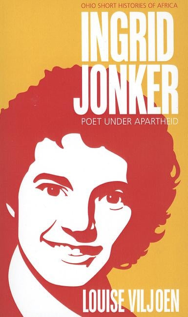 Ingrid Jonker: Poet under Apartheid by Viljoen, Louise