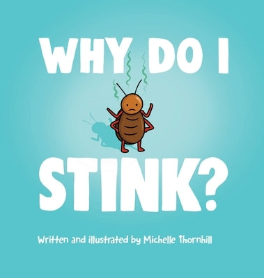Why Do I Stink? by Thornhill, Michelle M.