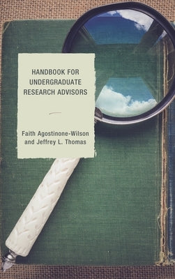 Handbook for Undergraduate Research Advisors by Wilson, Faith A.