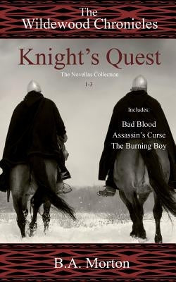 Knight's Quest: The Wildewood Chronicles The Novellas Collection 1-3 by Morton, B. A.