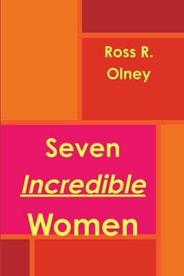 Seven Incredible Women by Olney, Ross R.