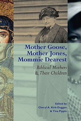 Mother Goose, Mother Jones, Mommie Dearest: Biblical Mothers and Their Children by Kirk-Duggan, Cheryl