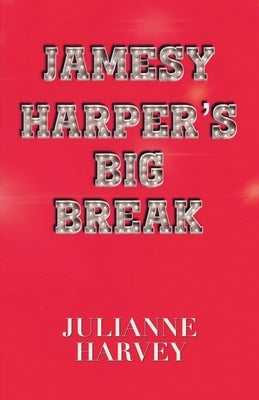 Jamesy Harper's Big Break by Harvey, Julianne