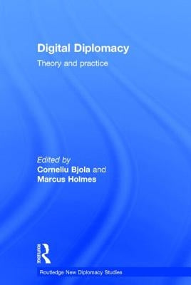 Digital Diplomacy: Theory and Practice by Bjola, Corneliu