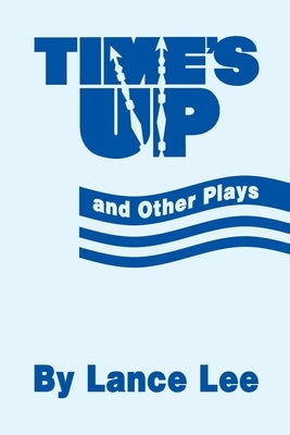 Time's Up and Other Plays by Lee, Lance