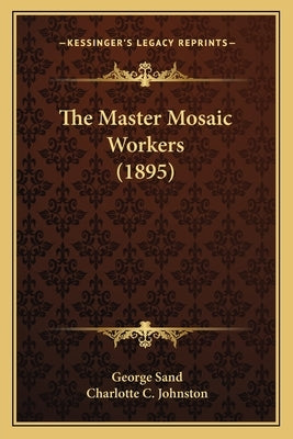 The Master Mosaic Workers (1895) by Sand, George