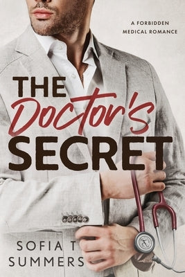 The Doctor's Secret: A Forbidden Medical Romance by Summers, Sofia T.