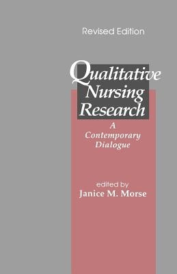 Qualitative Nursing Research: A Contemporary Dialogue by Morse, Janice M.