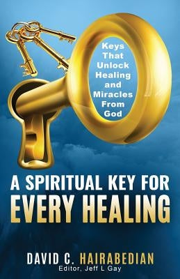 There is a Spiritual Key for Every Healing: Keys that unlock Healing, Miracles, and Finances by Gay, Jeff L.