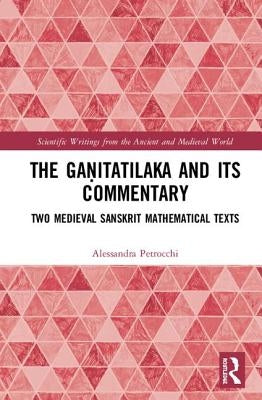 The Gaṇitatilaka and Its Commentary: Two Medieval Sanskrit Mathematical Texts by Petrocchi, Alessandra