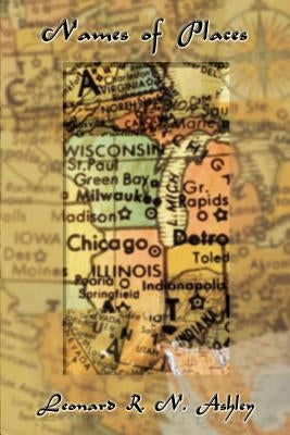 Names of Places by Ashley, Leonard R. N.