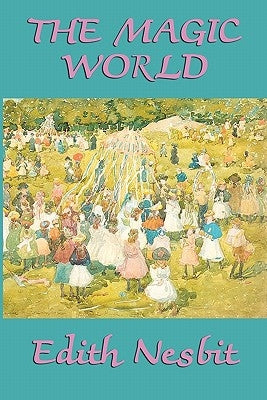 The Magic World by Nesbit, Edith
