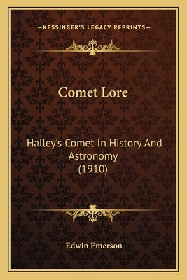 Comet Lore: Halley's Comet In History And Astronomy (1910) by Emerson, Edwin