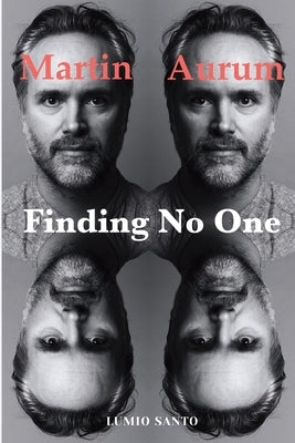 Finding No One: Live Your Story to the End and Beyond by Aurum, Martin
