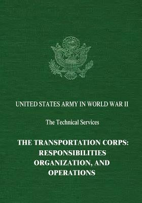 The Transportation Corps: Responsibilities, Organization, and Operations by Wardlow, Chester