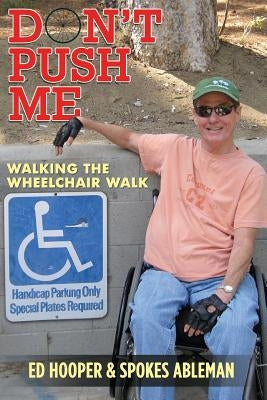 Don't Push Me: Walking The Wheelchair Walk with Spokes Ableman by Ableman, Spokes