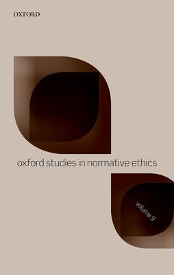 Oxford Studies in Normative Ethics Volume 9 by Timmons, Mark