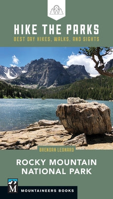 Hike the Parks: Rocky Mountain National Park: Best Day Hikes, Walks, and Sights by Leonard, Brendan