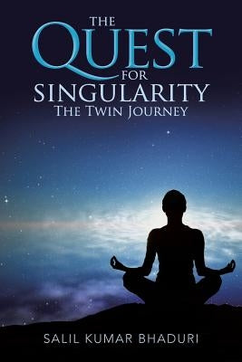 The Quest for Singularity: The Twin Journey by Bhaduri, Salil Kumar