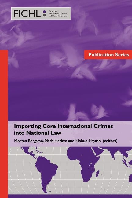Importing Core International Crimes into National Law by Bergsmo, Morten