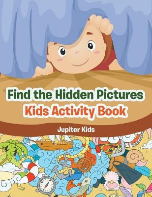 Find the Hidden Pictures in Kids Activity Book by Jupiter Kids