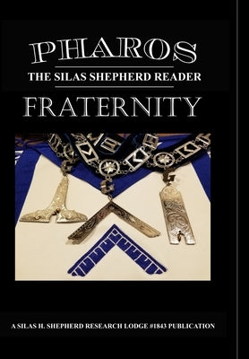 Pharos IX: Fraternity by Silas Shepherd Lodge of Research #1843