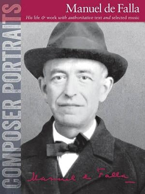 Composer Portraits: Manuel de Falla: His Life & Work with Authoritative Text and Selected Music by Falla, Manuel de