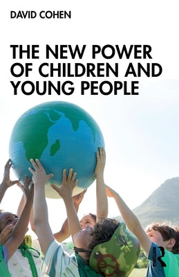 The New Power of Children and Young People by Cohen, David