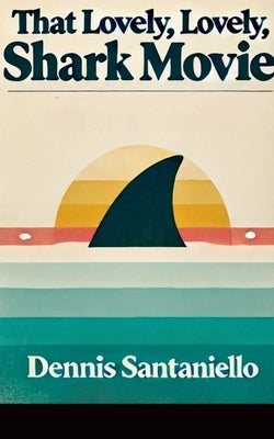 That Lovely, Lovely, Shark Movie by Santaniello, Dennis