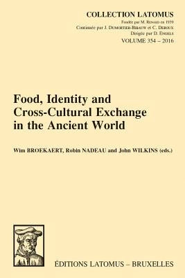 Food, Identity and Cross-Cultural Exchange in the Ancient World by Broekaert, W.