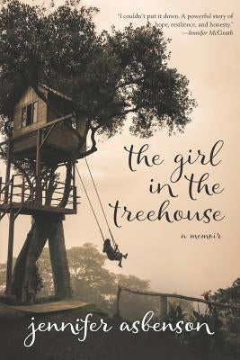 The Girl in the Treehouse: A Memoir by Asbenson, Jennifer