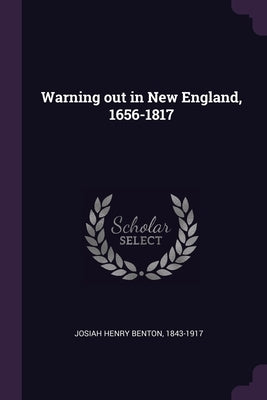 Warning out in New England, 1656-1817 by Josiah Henry Benton, 1843-1917