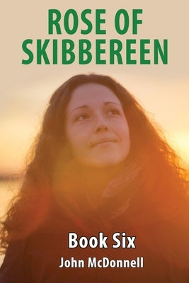 Rose Of Skibbereen Book Six: Rose Of Skibbereen Series by McDonnell, John