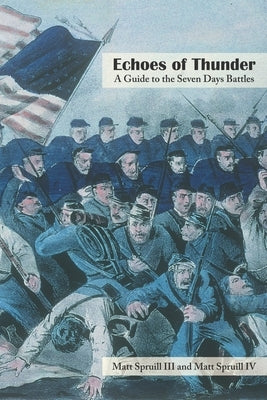 Echoes of Thunder: A Guide to the Seven Days Battles by Spruill, Matt