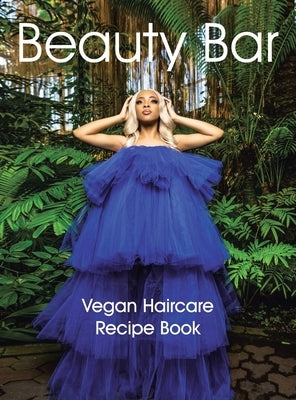 Beauty Bar: Vegan Haircare Recipe Book by Freeman, Kimberly
