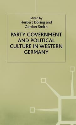 Party Government and Political Culture in Western Germany by Doring, H.