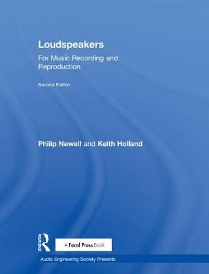 Loudspeakers: For Music Recording and Reproduction by Newell, Philip