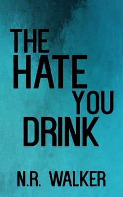 The Hate You Drink - Discreet Cover by Walker, N. R.