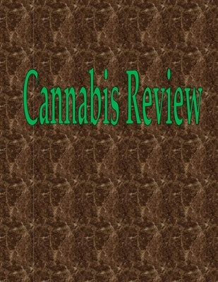 Cannabis Review: 100 Pages 8.5" X 11" by Wilson