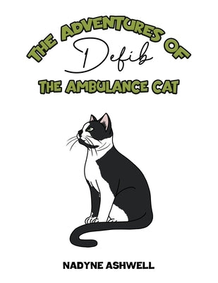 The Adventures of Defib the Ambulance Cat by Ashwell, Nadyne