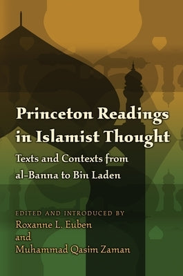 Princeton Readings in Islamist Thought: Texts and Contexts from Al-Banna to Bin Laden by Euben, Roxanne L.